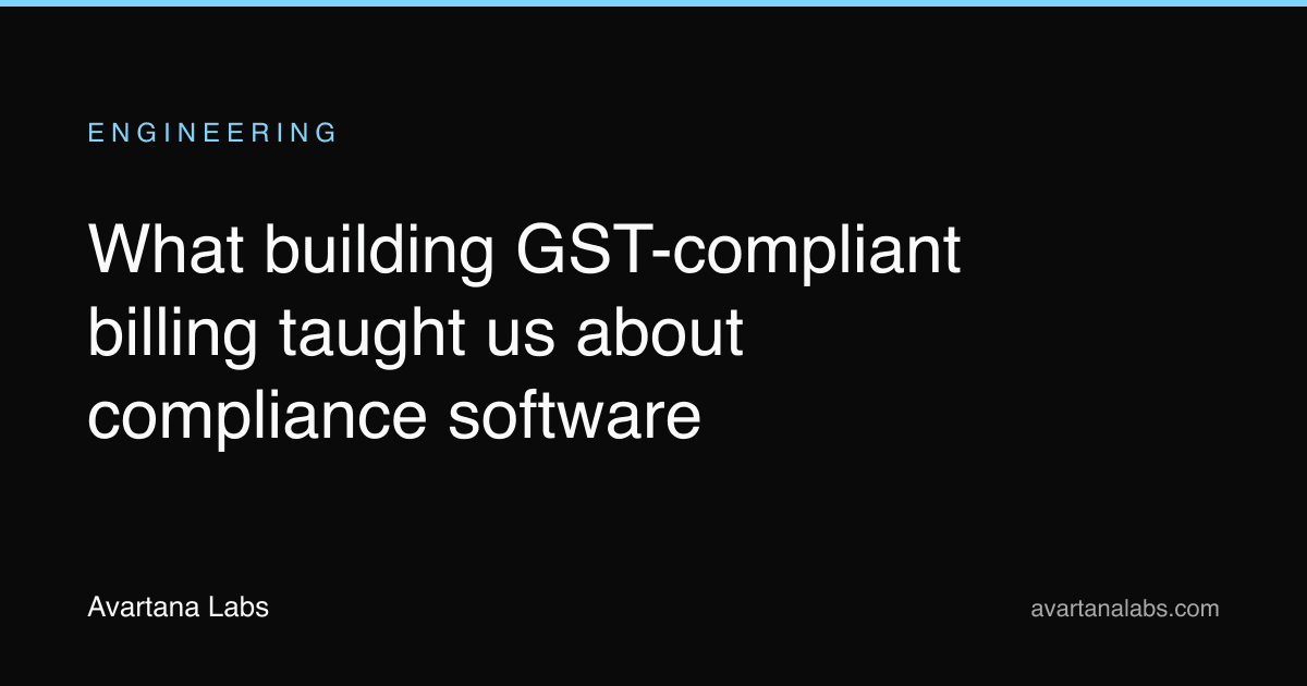 What building GST-compliant billing taught us about compliance software